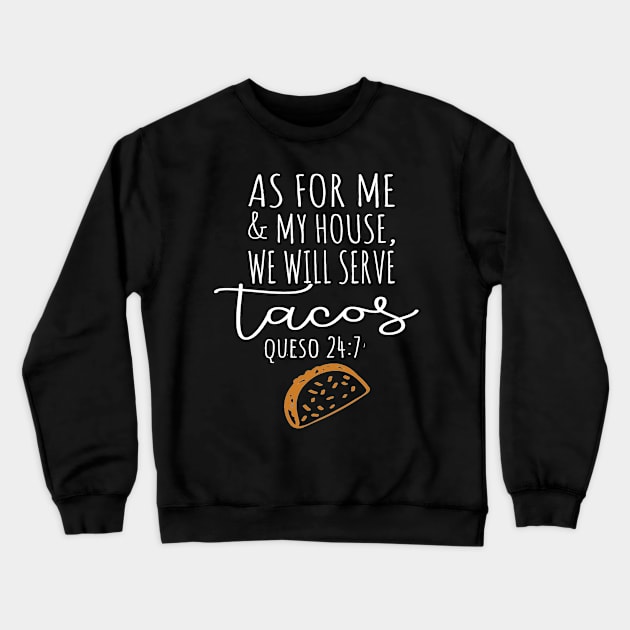 Cinco De Mayo As For Me and My House We Will Serve Tacos Queso 24 7 Crewneck Sweatshirt by StacysCellar